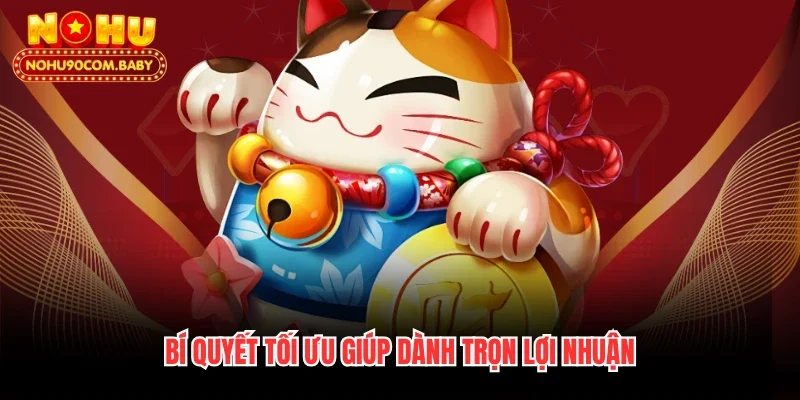 Bí quyết tối ưu giúp dành trọn lợi nhuận