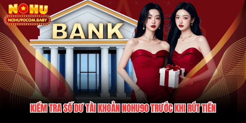 Kiểm tra số dư tài khoản Nohu90 trước khi rút tiền