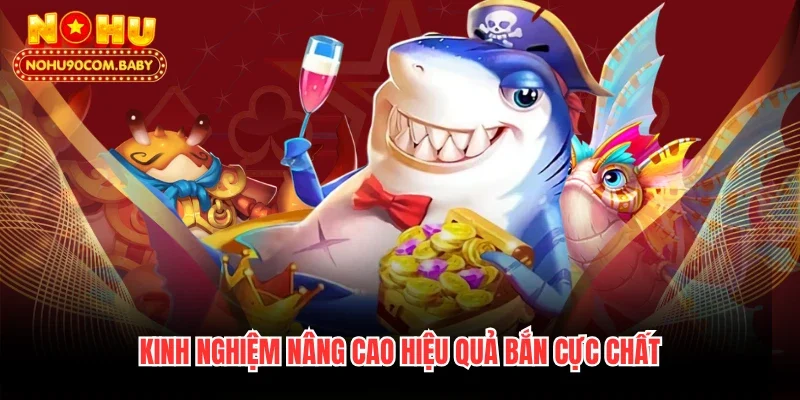 Kinh nghiệm nâng cao hiệu quả bắn cực chất