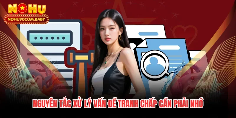 Nguyên tắc xử lý vấn đề tranh chấp cần phải nhớ