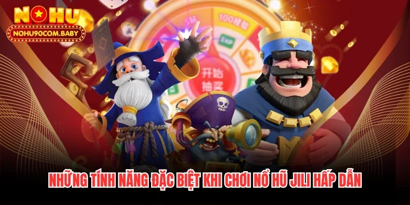 Những tính năng đặc biệt khi chơi nổ hũ Jili hấp dẫn