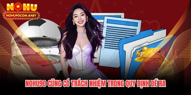 Nohu90 cũng có trách nhiệm trong quy định đề ra