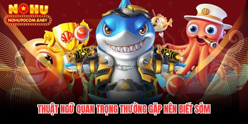 Thuật ngữ quan trọng thường gặp nên biết sớm